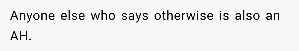 Anyone else who says otherwise is also an AH.