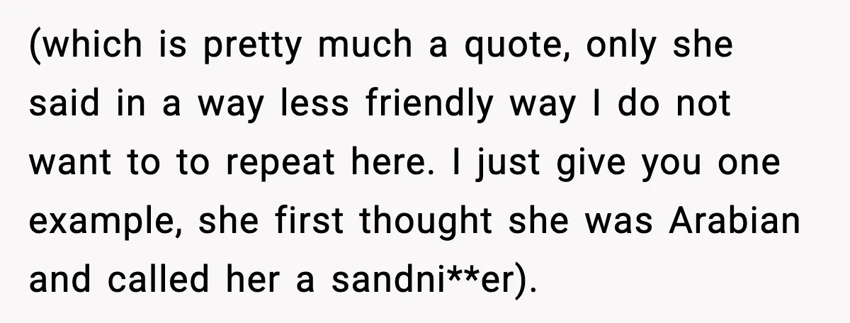 (which is pretty much a quote, only she said in a way less friendly way I do not want to to repeat here. I just give you one example, she...