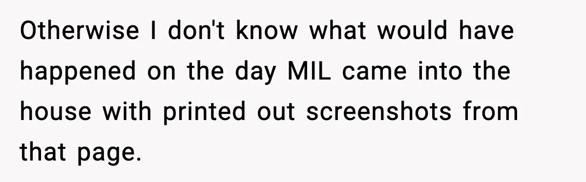 Otherwise I don't know what would have happened on the day MIL came into the house with printed out screenshots from that page.