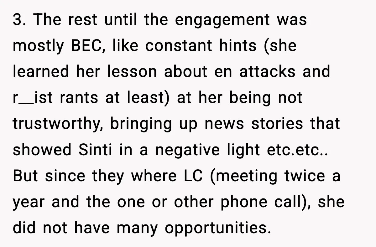 3. The rest until the engagement was mostly BEC, like constant hints (she learned her lesson about en attacks and r__ist rants at least) at her being not trustworthy, bringing...