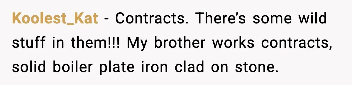Koolest_Kat - Contracts. There’s some wild stuff in them!!! My brother works contracts, solid boiler plate iron clad on stone.