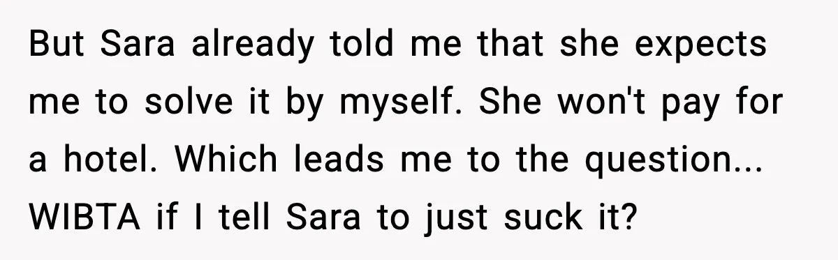 But Sara already told me that she expects me to solve it by myself. She won't pay for a hotel. Which leads me to the question... WIBTA if I tell...