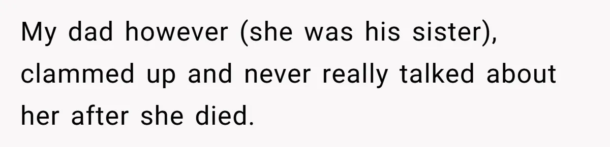 He Thought He Was Supporting His Grieving Wife. Now She’s Wondering If She Married the Wrong Man. My dad however (she was his sister), clammed up and never really talked about her after she died.