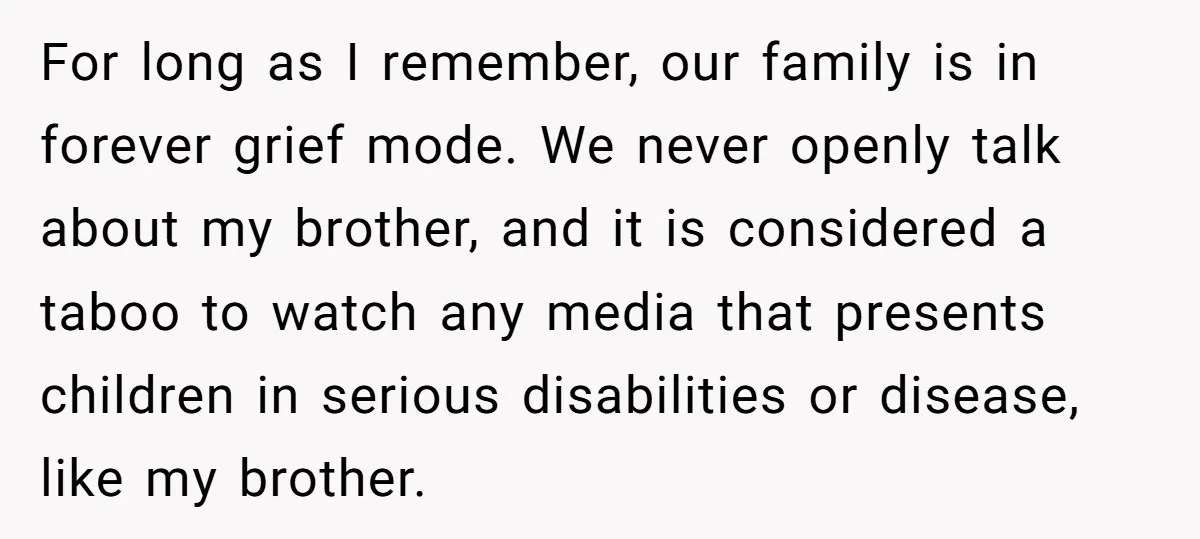 For long as I remember, our family is in forever grief mode. We never openly talk about my brother, and it is considered a taboo to watch any media that...