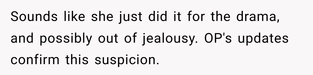 This Grandfather Raised His Family and Now They are Fighting Over His Name Sounds like she just did it for the drama, and possibly out of jealousy. OP's updates confirm this suspicion.