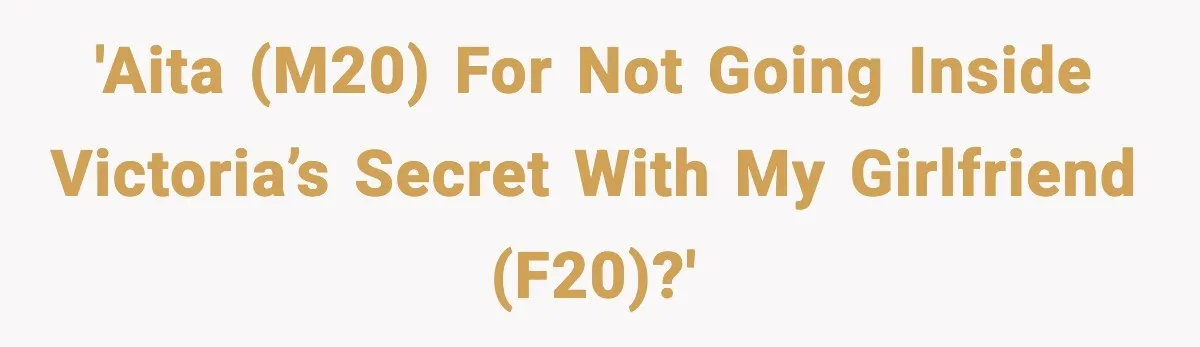 'AITA (M20) for not going inside Victoria’s Secret with my girlfriend (F20)?'