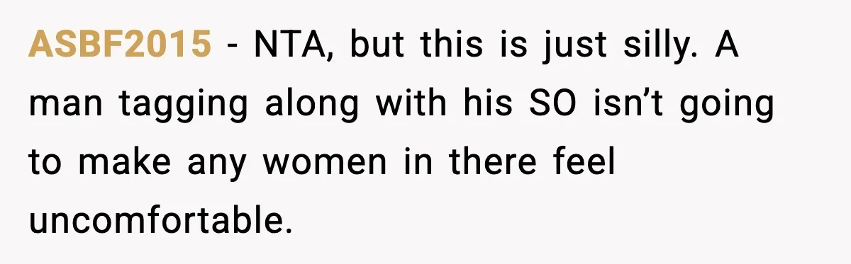 ASBF2015 - NTA, but this is just silly. A man tagging along with his SO isn’t going to make any women in there feel uncomfortable.