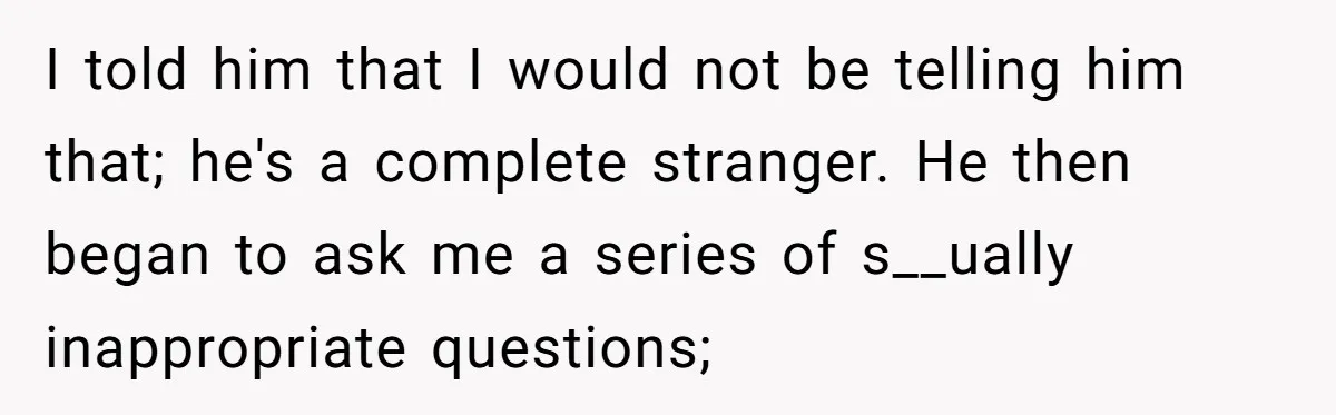 She Reported the Groundskeeper Who Cornered Her in the Woods. Now Her Cousin Says She “Ruined His Christmas” I told him that I would not be telling him that; he's a complete stranger. He then began to ask me a series of s__ually inappropriate questions;