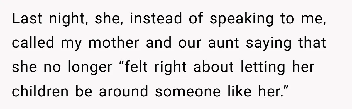 She Reported the Groundskeeper Who Cornered Her in the Woods. Now Her Cousin Says She “Ruined His Christmas” Last night, she, instead of speaking to me, called my mother and our aunt saying that she no longer “felt right about letting her children be around someone like her.”