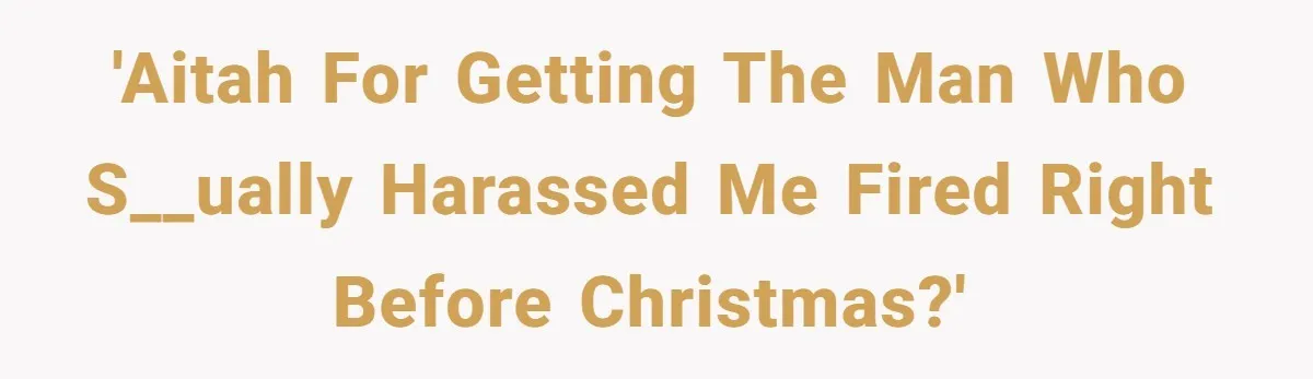 She Reported the Groundskeeper Who Cornered Her in the Woods. Now Her Cousin Says She “Ruined His Christmas” 'AITAH for getting the man who s__ually harassed me fired right before Christmas?'