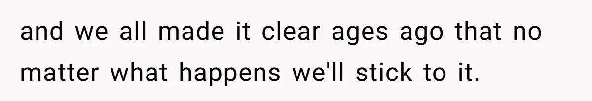 This Grandfather Raised His Family and Now They are Fighting Over His Name and we all made it clear ages ago that no matter what happens we'll stick to it.