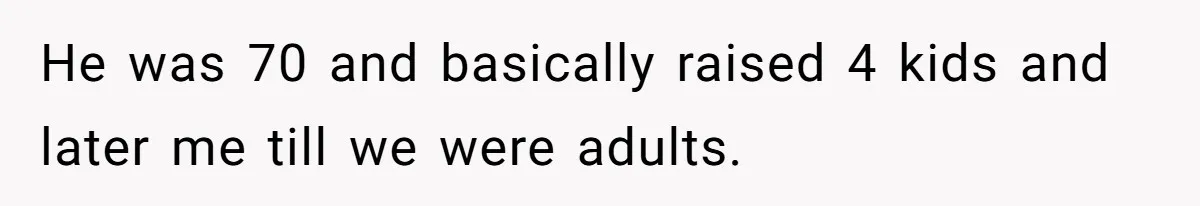 This Grandfather Raised His Family and Now They are Fighting Over His Name He was 70 and basically raised 4 kids and later me till we were adults.