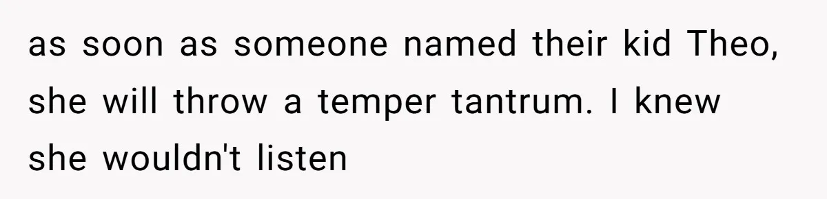 This Grandfather Raised His Family and Now They are Fighting Over His Name as soon as someone named their kid Theo, she will throw a temper tantrum. I knew she wouldn't listen