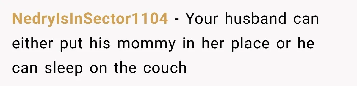 NedryIsInSector1104 − Your husband can either put his mommy in her place or he can sleep on the couch