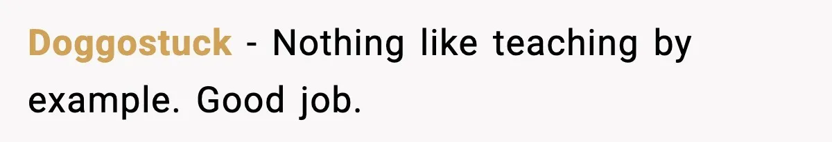 Doggostuck - Nothing like teaching by example. Good job.