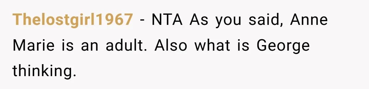 Thelostgirl1967 − NTA As you said, Anne Marie is an adult. Also what is George thinking.