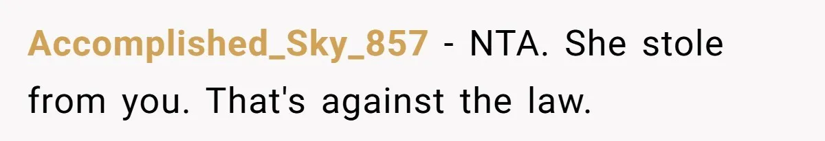 Accomplished_Sky_857 − NTA. She stole from you. That's against the law.