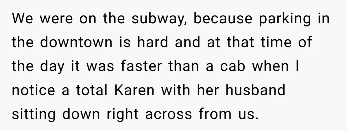 We were on the subway, because parking in the downtown is hard and at that time of the day it was faster than a cab when I notice a total...