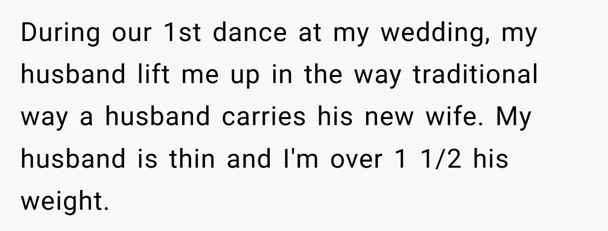 “He Lifted Me Anyway.” A Bride’s Wedding-Day Boundary Sparked a Heated Debate During our 1st dance at my wedding, my husband lift me up in the way traditional way a husband carries his new wife. My husband is thin and I'm over...