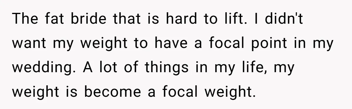 “He Lifted Me Anyway.” A Bride’s Wedding-Day Boundary Sparked a Heated Debate The fat bride that is hard to lift. I didn't want my weight to have a focal point in my wedding. A lot of things in my life, my weight...