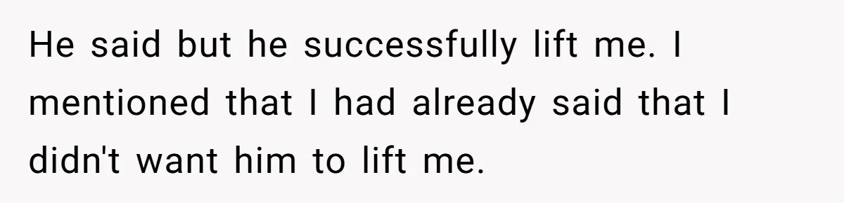 “He Lifted Me Anyway.” A Bride’s Wedding-Day Boundary Sparked a Heated Debate He said but he successfully lift me. I mentioned that I had already said that I didn't want him to lift me.