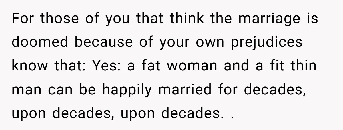 “He Lifted Me Anyway.” A Bride’s Wedding-Day Boundary Sparked a Heated Debate For those of you that think the marriage is doomed because of your own prejudices know that: Yes: a fat woman and a fit thin man can be happily married...