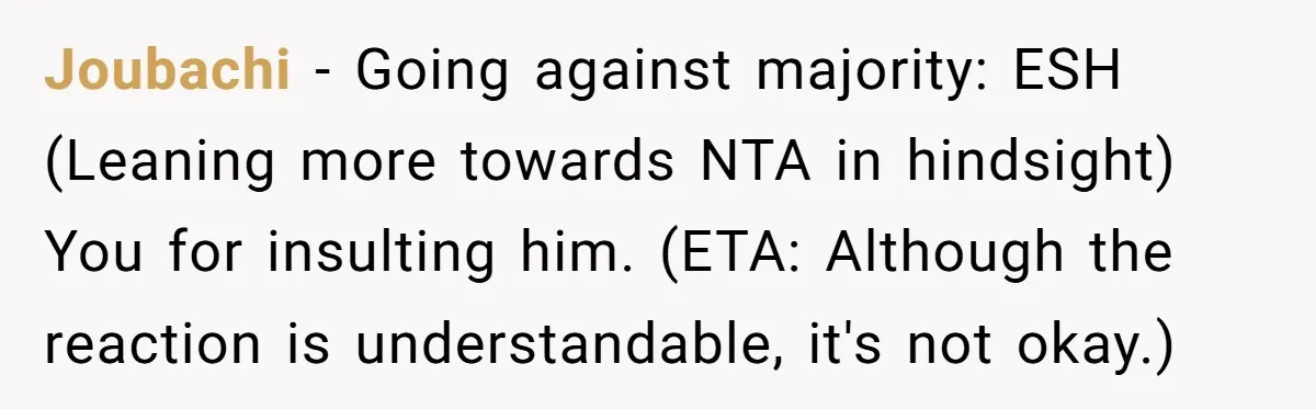 “He Lifted Me Anyway.” A Bride’s Wedding-Day Boundary Sparked a Heated Debate Joubachi − Going against majority: ESH (Leaning more towards NTA in hindsight) You for insulting him. (ETA: Although the reaction is understandable, it's not okay.)