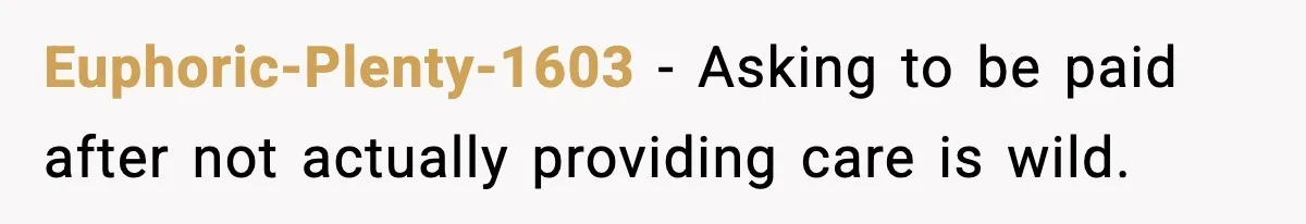 Euphoric-Plenty-1603 - Asking to be paid after not actually providing care is wild.