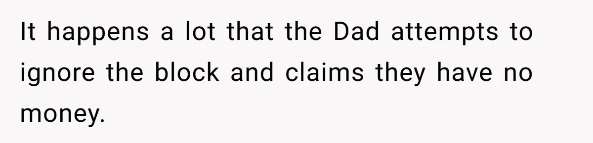 She Considered Helping Her Ex Avoid a Travel Ban, Even Though He Owed $16,000 in Child Support It happens a lot that the Dad attempts to ignore the block and claims they have no money.