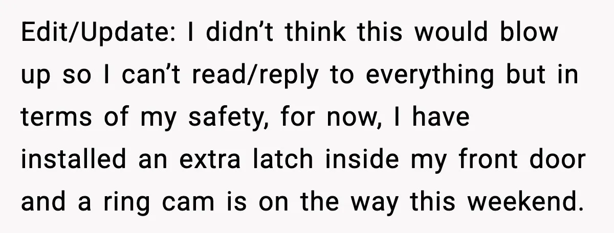 Woman Wakes To Alarm At 6AM, Finds Maintenance Man Entered Her Apartment Edit/Update: I didn’t think this would blow up so I can’t read/reply to everything but in terms of my safety, for now, I have installed an extra latch inside my...