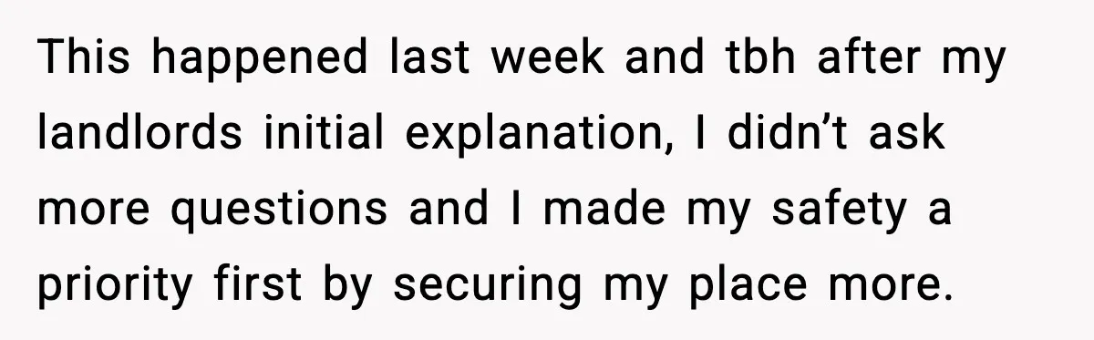 Woman Wakes To Alarm At 6AM, Finds Maintenance Man Entered Her Apartment This happened last week and tbh after my landlords initial explanation, I didn’t ask more questions and I made my safety a priority first by securing my place more.
