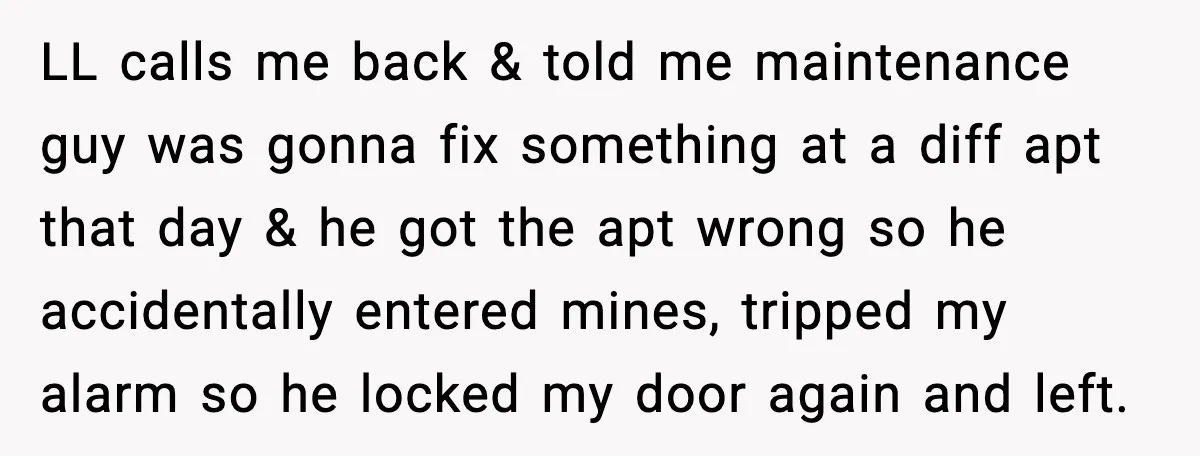 Woman Wakes To Alarm At 6AM, Finds Maintenance Man Entered Her Apartment LL calls me back & told me maintenance guy was gonna fix something at a diff apt that day & he got the apt wrong so he accidentally entered mines,...
