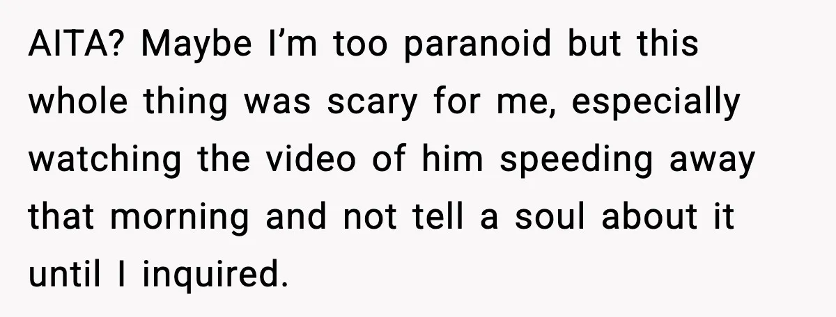 Woman Wakes To Alarm At 6AM, Finds Maintenance Man Entered Her Apartment AITA? Maybe I’m too paranoid but this whole thing was scary for me, especially watching the video of him speeding away that morning and not tell a soul about it...