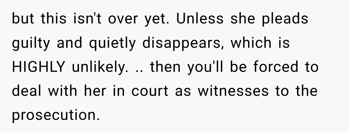 Finding Peace After a Terrifying Custody Scare With a Deeply Unwell Grandparent but this isn't over yet. Unless she pleads guilty and quietly disappears, which is HIGHLY unlikely. .. then you'll be forced to deal with her in court as witnesses to...