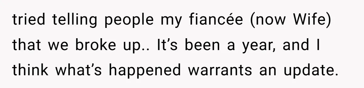 Finding Peace After a Terrifying Custody Scare With a Deeply Unwell Grandparent tried telling people my fiancée (now Wife) that we broke up.. It’s been a year, and I think what’s happened warrants an update.