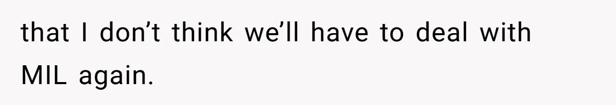 Finding Peace After a Terrifying Custody Scare With a Deeply Unwell Grandparent that I don’t think we’ll have to deal with MIL again.