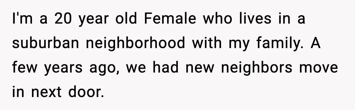 Loud Party Neighbor Threatens Violence, Judge Sees Video, And Everything Changes I'm a 20 year old Female who lives in a suburban neighborhood with my family. A few years ago, we had new neighbors move in next door.