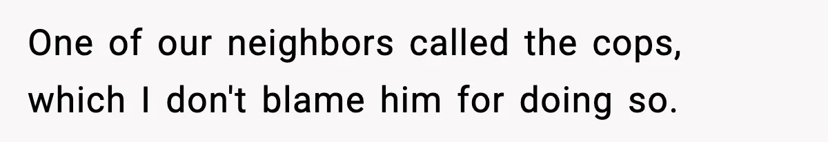 Loud Party Neighbor Threatens Violence, Judge Sees Video, And Everything Changes One of our neighbors called the cops, which I don't blame him for doing so.