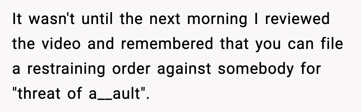 Loud Party Neighbor Threatens Violence, Judge Sees Video, And Everything Changes It wasn't until the next morning I reviewed the video and remembered that you can file a restraining order against somebody for "threat of a__ault".
