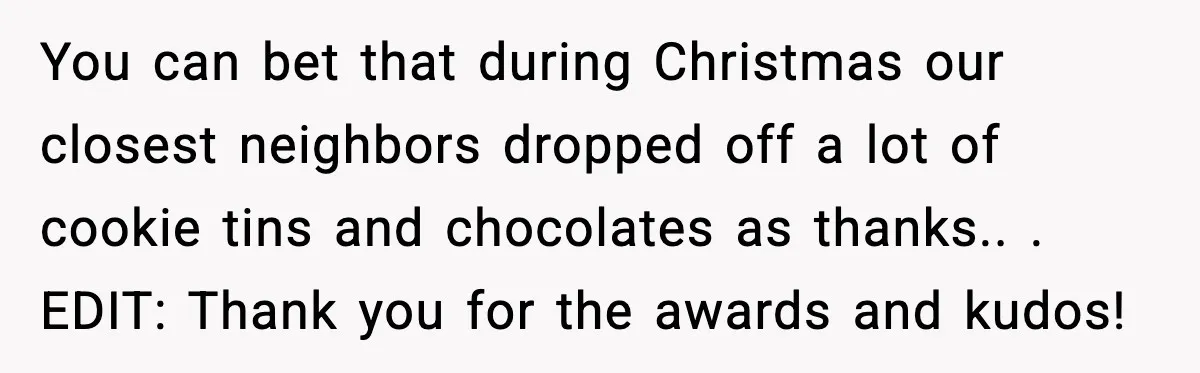 Loud Party Neighbor Threatens Violence, Judge Sees Video, And Everything Changes You can bet that during Christmas our closest neighbors dropped off a lot of cookie tins and chocolates as thanks.. . EDIT: Thank you for the awards and kudos!