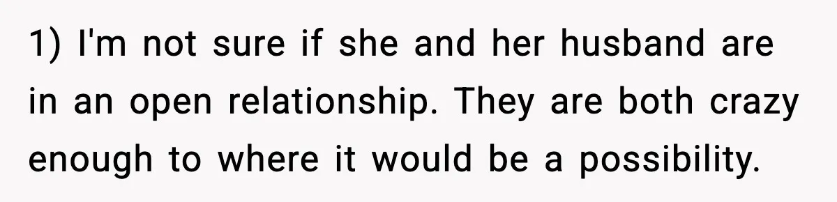 Loud Party Neighbor Threatens Violence, Judge Sees Video, And Everything Changes 1) I'm not sure if she and her husband are in an open relationship. They are both crazy enough to where it would be a possibility.