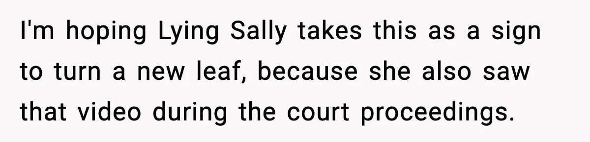 Loud Party Neighbor Threatens Violence, Judge Sees Video, And Everything Changes I'm hoping Lying Sally takes this as a sign to turn a new leaf, because she also saw that video during the court proceedings.