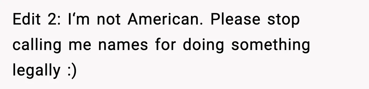 Edit 2: I‘m not American. Please stop calling me names for doing something legally :)
