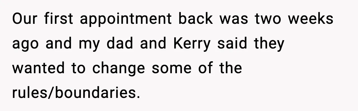 Teen Refuses To Call Stepmom A Parent After Therapy Set Clear Boundaries Our first appointment back was two weeks ago and my dad and Kerry said they wanted to change some of the rules/boundaries.