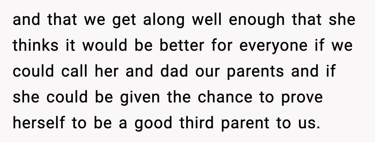 Teen Refuses To Call Stepmom A Parent After Therapy Set Clear Boundaries and that we get along well enough that she thinks it would be better for everyone if we could call her and dad our parents and if she could be...