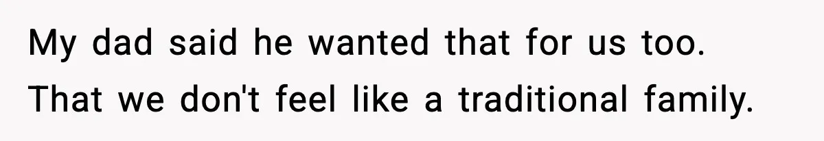 Teen Refuses To Call Stepmom A Parent After Therapy Set Clear Boundaries My dad said he wanted that for us too. That we don't feel like a traditional family.