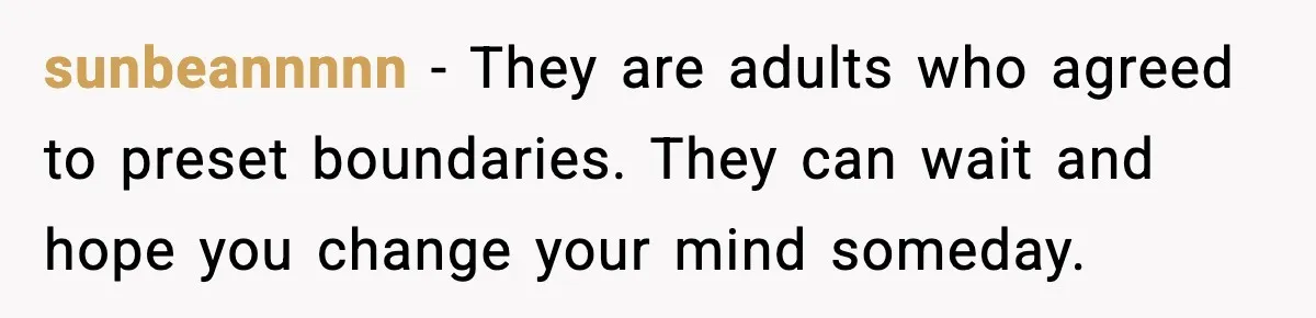 Teen Refuses To Call Stepmom A Parent After Therapy Set Clear Boundaries sunbeannnnn - They are adults who agreed to preset boundaries. They can wait and hope you change your mind someday.