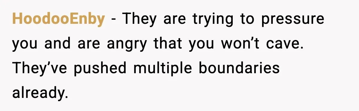 Teen Refuses To Call Stepmom A Parent After Therapy Set Clear Boundaries HoodooEnby - They are trying to pressure you and are angry that you won’t cave. They’ve pushed multiple boundaries already.