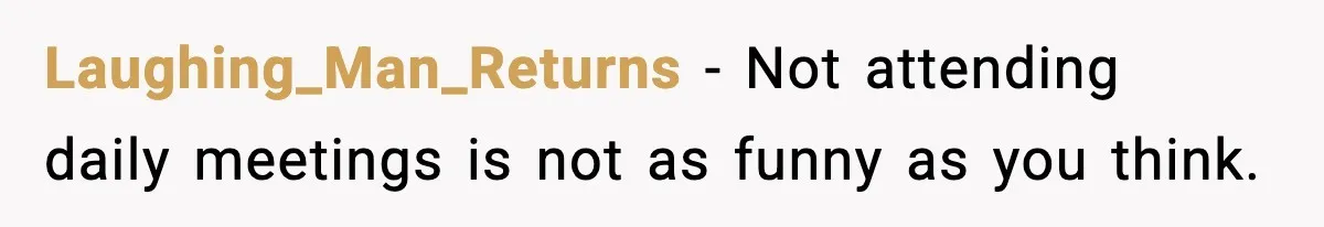 Laughing_Man_Returns - Not attending daily meetings is not as funny as you think.