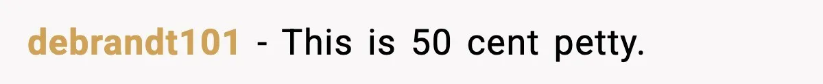 debrandt101 - This is 50 cent petty.